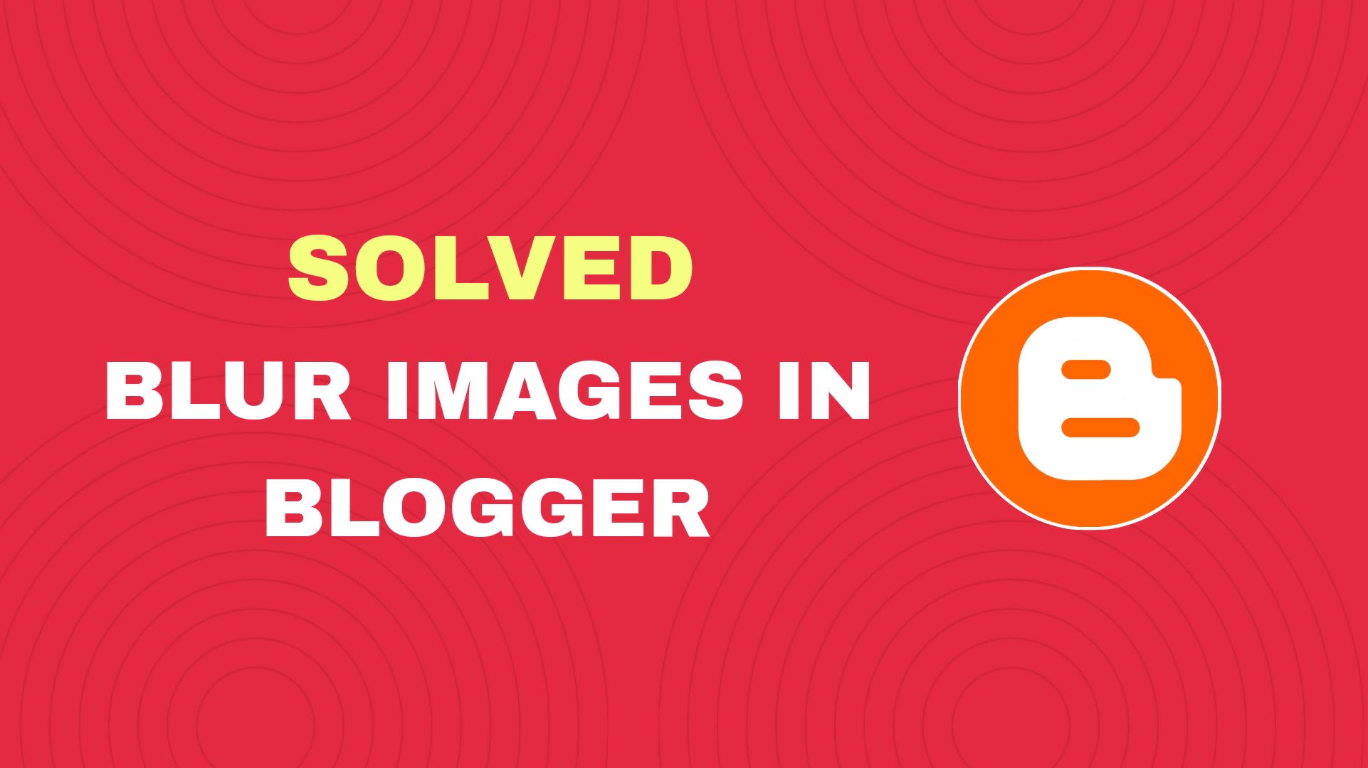 [Solution] Blur Images Issue in Blogger